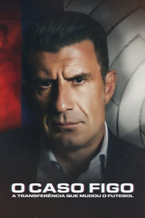 O Caso Figo: A Transferência que Mudou o Futebol poster
