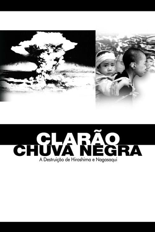 Clarão/Chuva Negra: A Destruição de Hiroshima e Nagasaki poster